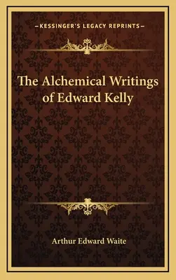 Los Escritos Alquímicos de Edward Kelly - The Alchemical Writings of Edward Kelly