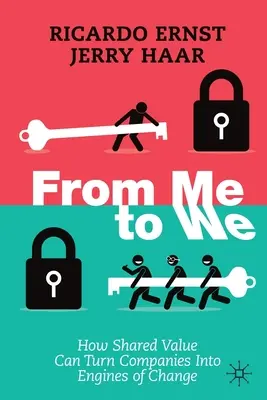 De mí a nosotros: Cómo el valor compartido puede convertir a las empresas en motores del cambio - From Me to We: How Shared Value Can Turn Companies Into Engines of Change