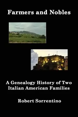 Granjeros y nobles: La historia genealógica de dos familias italoamericanas - Farmers and Nobles: The Genealogy History of Two Italian American Families