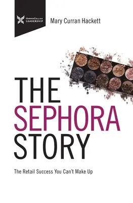 La historia de Sephora: El éxito minorista que no se puede maquillar - The Sephora Story: The Retail Success You Can't Makeup