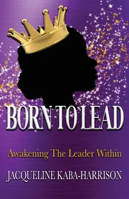 Nacidos para liderar - Despertando al líder que llevamos dentro - Born To Lead - Awakening The Leader Within