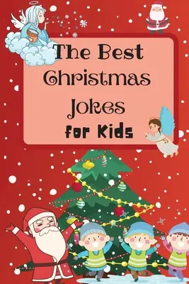 Los mejores chistes de Navidad para niños: Un asombroso e interactivo libro de chistes navideños para niños y familias - The Best Christmas Jokes for Kids: An Amazing and Interactive Christmas Joke Book for Kids and Family