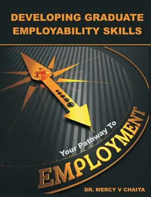 Desarrollo de las capacidades de empleabilidad de los titulados: Su camino hacia el empleo - Developing Graduate Employability Skills: Your Pathway to Employment