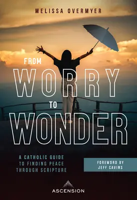 De la preocupación a la maravilla: Una guía católica para encontrar la paz a través de las Escrituras - From Worry to Wonder: A Catholic Guide to Finding Peace Through Scripture