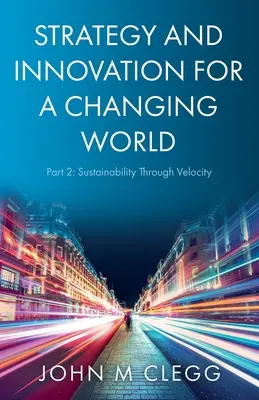 Estrategia e innovación para un mundo cambiante Parte 2: Sostenibilidad a través de la velocidad - Strategy and Innovation for a Changing World Part 2: Sustainability Through Velocity