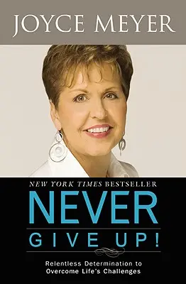 ¡Nunca te rindas! Determinación implacable para superar los desafíos de la vida - Never Give Up!: Relentless Determination to Overcome Life's Challenges