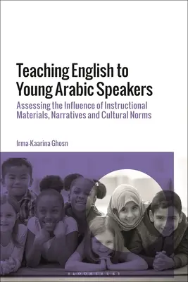 La enseñanza del inglés a jóvenes arabófonos: Evaluación de la influencia del material didáctico, las narrativas y las normas culturales - Teaching English to Young Arabic Speakers: Assessing the Influence of Instructional Materials, Narratives and Cultural Norms