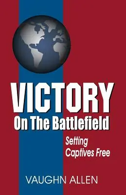 Victoria en el campo de batalla: La Comisión del Evangelio: Su naturaleza, restauración y autoridad - Victory on the Battlefield: The Gospel Commission: Its Nature, Restoration, and Authority