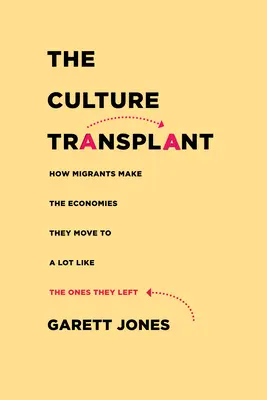 El trasplante cultural: Cómo los emigrantes hacen que las economías a las que se trasladan se parezcan mucho a las que dejaron - The Culture Transplant: How Migrants Make the Economies They Move to a Lot Like the Ones They Left