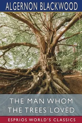 El hombre al que amaban los árboles (Esprios Clásicos) - The Man Whom the Trees Loved (Esprios Classics)