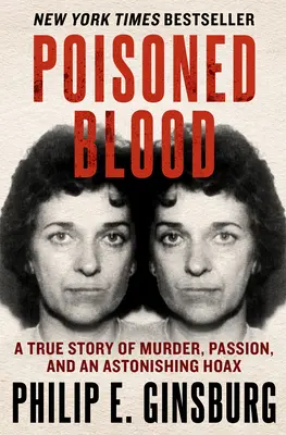 Sangre envenenada: Una historia real de asesinato, pasión y un asombroso engaño - Poisoned Blood: A True Story of Murder, Passion, and an Astonishing Hoax