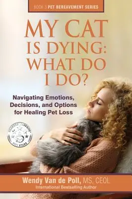 Mi Gato Se Está Muriendo: ¿Qué hago? Navegando Emociones, Decisiones y Opciones para Sanar la Pérdida de una Mascota - My Cat Is Dying: What Do I Do?: Navigating Emotions, Decisions, and Options for Healing Pet Loss