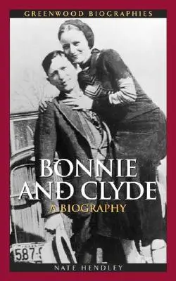 Bonnie y Clyde: Una biografía - Bonnie and Clyde: A Biography