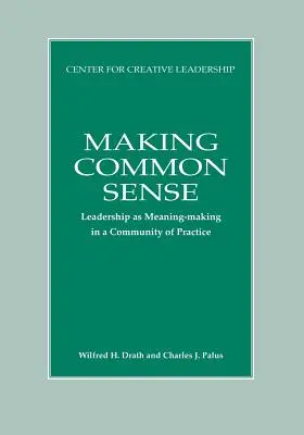 El sentido común: El liderazgo como creación de sentido en una comunidad de práctica - Making Common Sense: Leadership as Meaning-making in a Community of Practice