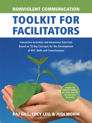 Herramientas de comunicación no violenta para facilitadores: Actividades interactivas y ejercicios de concienciación basados en 18 conceptos clave para el desarrollo de la Nvc - Nonviolent Communication Toolkit for Facilitators: Interactive Activities and Awareness Exercises Based on 18 Key Concepts for the Development of Nvc