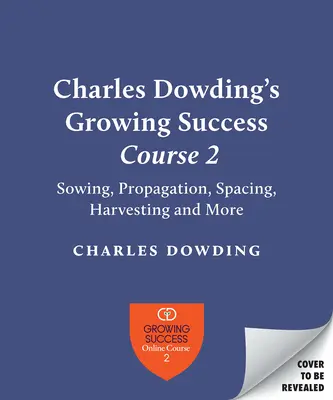 Técnicas de cultivo de Charles Dowding: Siembra, espaciado, plantación, recolección, riego y mucho más - Charles Dowding's Skills for Growing: Sowing, Spacing, Planting, Picking, Watering and More