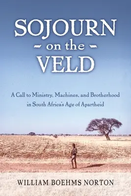 Sojourn on the Veld: Una llamada a la misión, las máquinas y la fraternidad en la era del apartheid en Sudáfrica - Sojourn on the Veld: A Call to Mission, Machines, and Brotherhood in South Africa's Age of Apartheid