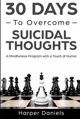 30 días para superar los pensamientos suicidas: Un programa de atención plena con un toque de humor - 30 Days to Overcome Suicidal Thoughts: A Mindfulness Program with a Touch of Humor