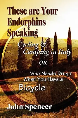 Hablan tus endorfinas: Ciclismo y acampada en Italia o ¿Quién necesita drogas cuando tiene una bicicleta? - These Are Your Endorphins Speaking: Cycling & Camping in Italy or Who Needs Drugs When You Have a Bicycle