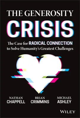 La crisis de la generosidad: El caso de la conexión radical para resolver los mayores retos de la humanidad - The Generosity Crisis: The Case for Radical Connection to Solve Humanity's Greatest Challenges