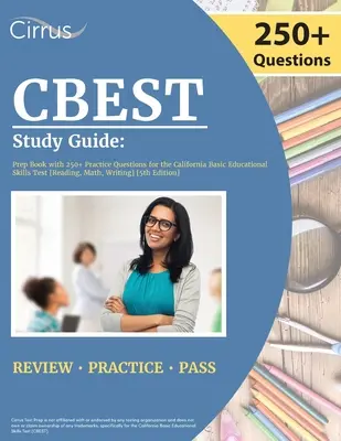 CBEST Guía de Estudio: Libro de la preparación con 250+ preguntas de la práctica para la prueba educativa básica de California de las capacidades [lectura, matemáticas, escritura] [5ta edición - CBEST Study Guide: Prep Book with 250+ Practice Questions for the California Basic Educational Skills Test [Reading, Math, Writing] [5th