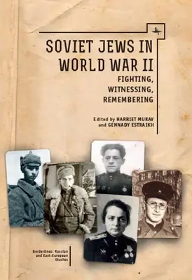 Judíos soviéticos en la Segunda Guerra Mundial: Lucha, testimonio, memoria - Soviet Jews in World War II: Fighting, Witnessing, Remembering