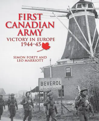 Primer Ejército Canadiense: Victoria en Europa 1944-45 - First Canadian Army: Victory in Europe 1944-45