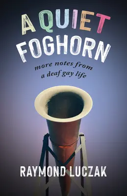 A Quiet Foghorn: Más notas de una vida gay sorda - A Quiet Foghorn: More Notes from a Deaf Gay Life