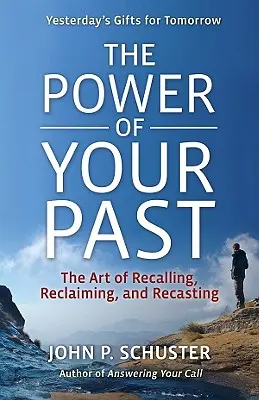 El poder de tu pasado: El arte de recordar, refundir y recuperar - The Power of Your Past: The Art of Recalling, Recasting, and Reclaiming