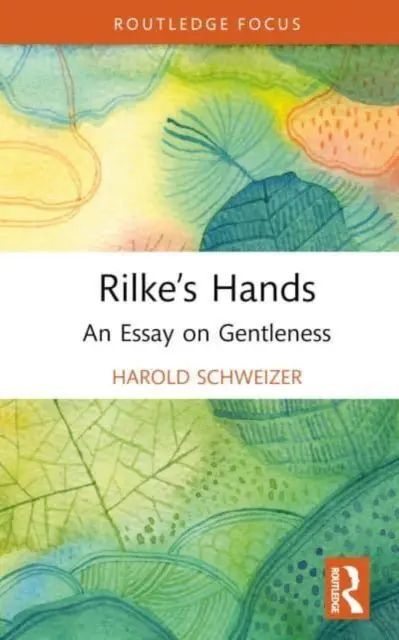 Las manos de Rilke: Un ensayo sobre la dulzura - Rilke's Hands: An Essay on Gentleness