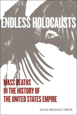 Holocaustos sin fin: Muertes masivas en la historia del imperio estadounidense - Endless Holocausts: Mass Death in the History of the United States Empire