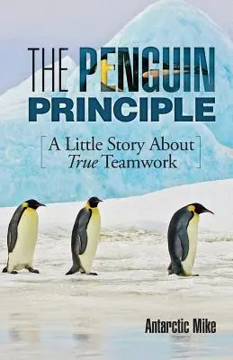 El principio del pingüino: Una pequeña historia sobre el verdadero trabajo en equipo - The Penguin Principle: A Little Story about True Teamwork