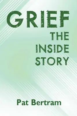 El duelo: La historia desde dentro - Guía para sobrevivir a la pérdida de un ser querido - Grief: The Inside Story - A Guide to Surviving the Loss of a Loved One