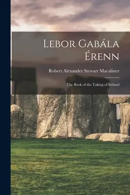 Lebor Gabla renn: El libro de la toma de Irlanda - Lebor Gabla renn: The Book of the Taking of Ireland