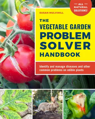 El Manual de solución de problemas de la huerta: Identifique y controle las enfermedades y otros problemas comunes de las plantas comestibles - The Vegetable Garden Problem Solver Handbook: Identify and Manage Diseases and Other Common Problems on Edible Plants