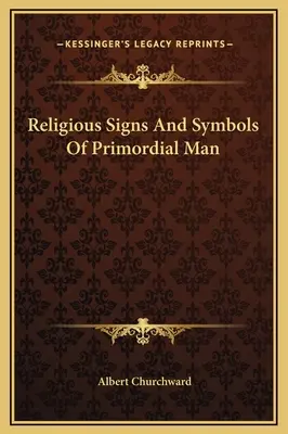 Signos y símbolos religiosos del hombre primitivo - Religious Signs And Symbols Of Primordial Man