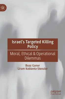 La política israelí de asesinatos selectivos: Dilemas morales, éticos y operativos - Israel's Targeted Killing Policy: Moral, Ethical & Operational Dilemmas