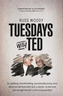 Los martes con Ted: Una historia edificante, desgarradora y a veces divertida sobre un anciano enfermo de ELA, una comedia de situación, su estrella y la cantidad justa de ti - Tuesdays with Ted: An uplifting, heartbreaking, occasionally funny story about an old man with ALS, a sitcom, its star and just enough ti