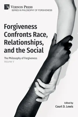 El perdón se enfrenta a la raza, las relaciones y lo social: La filosofía del perdón - Volumen V - Forgiveness Confronts Race, Relationships, and the Social: The Philosophy of Forgiveness - Volume V