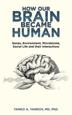 Cómo nuestro cerebro se hizo humano: Genes, medio ambiente, microbioma, vida social y sus interacciones - How Our Brain Became Human: Genes, Environment, Microbiome, Social Life and Their Interactions