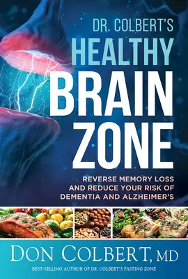 Zona Cerebro Sano del Dr. Colbert: Invierta la Pérdida de Memoria y Reduzca el Riesgo de Demencia y Alzheimer - Dr. Colbert's Healthy Brain Zone: Reverse Memory Loss and Reduce Your Risk of Dementia and Alzheimer's