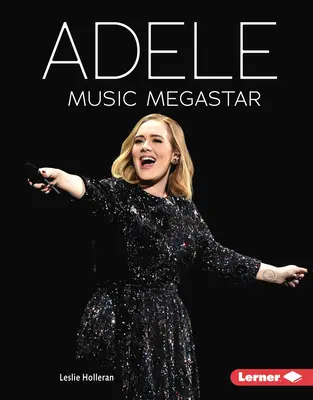 Adele: la megaestrella de la música - Adele: Music Megastar