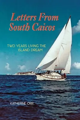 Cartas desde Caicos del Sur: Dos años viviendo el sueño de la isla - Letters from South Caicos: Two Years Living the Island Dream