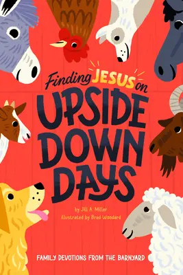 Encontrar a Jesús en los días difíciles: Devociones familiares desde el corral - Finding Jesus on Upside Down Days: Family Devotions from the Barnyard