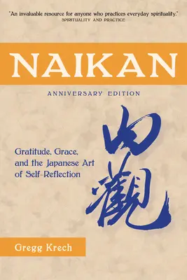 Naikan: Gratitud, Gracia y el Arte Japonés de la Autorreflexión, Edición Aniversario - Naikan: Gratitude, Grace, and the Japanese Art of Self-Reflection, Anniversary Edition