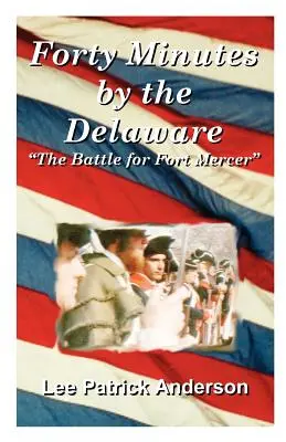 Cuarenta minutos junto al Delaware: La historia de los Whitall, la plantación Red Bank y la batalla por Fort Mercer - Forty Minutes by the Delaware: The Story of the Whitalls, Red Bank Plantation, and the Battle for Fort Mercer