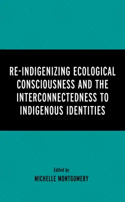 La reindigenización de la conciencia ecológica y su interconexión con las identidades indígenas - Re-Indigenizing Ecological Consciousness and the Interconnectedness to Indigenous Identities