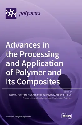 Avances en el procesamiento y la aplicación de polímeros y sus compuestos - Advances in the Processing and Application of Polymer and Its Composites