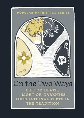 Sobre los dos caminos: Vida o muerte, luz o tinieblas: Textos fundamentales de la Tradición - On the Two Ways: Life or Death, Light or Darkness: Foundational Texts in the Tradition