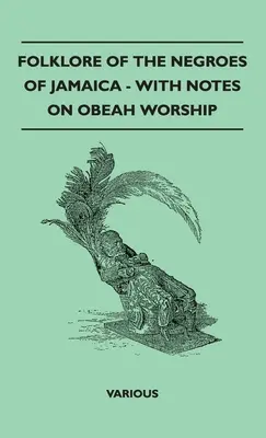 Folklore de los negros de Jamaica - Con notas sobre el culto a la Obeah - Folklore of the Negroes of Jamaica - With Notes on Obeah Worship